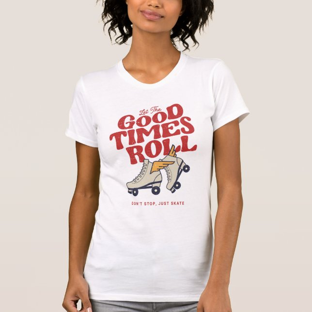 LET THE GOOD TIMES ROLL 80s RETRO ROLLER SKATE T-Shirt (Front)