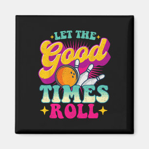 Let The Good Times Roll - Bowling Bowler Magnet