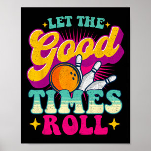 Let The Good Times Roll - Bowling Bowler Poster