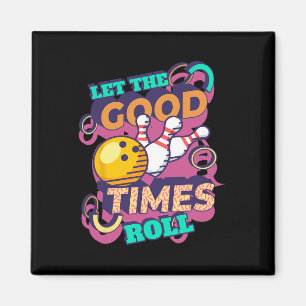 Let The Good Times Roll Bowling Shirts Funny Bowli Magnet