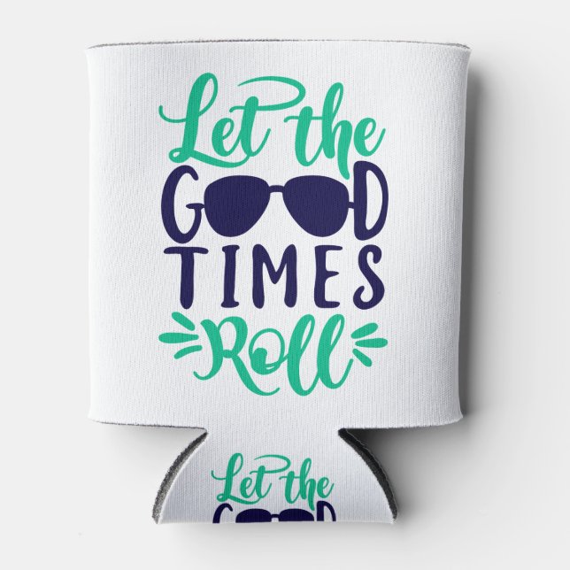 Let the good times roll can cooler (Front)