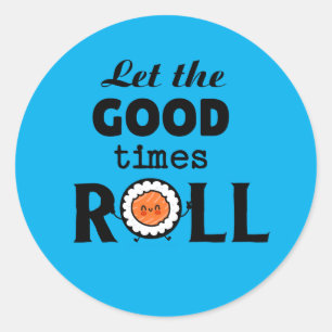 Let the good times ROLL        Classic Round Sticker