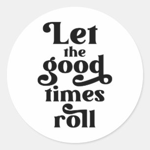 Let The Good Times Roll  Classic Round Sticker