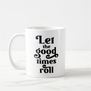 Let The Good Times Roll  Coffee Mug