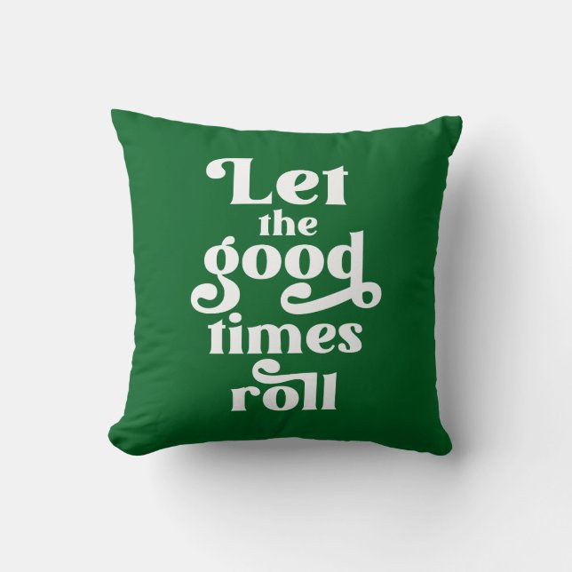 Let The Good Times Roll  Cushion (Front)