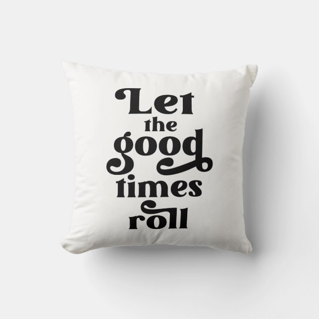 Let The Good Times Roll  Cushion (Front)
