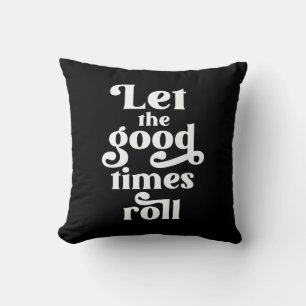 Let The Good Times Roll  Cushion