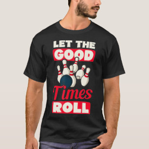 Let The Good Times Roll Design Bowling T-Shirt