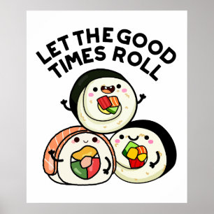 Let The Good Times Roll Funny Sushi Puns Poster