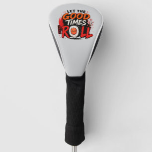 Let the good times roll golf head cover
