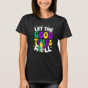 Let The Good Times Roll  Mardi Gras Parade Carniva T-Shirt