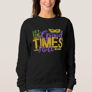 Let The Good Times Roll Mardi Gras Parade Float Pa Sweatshirt
