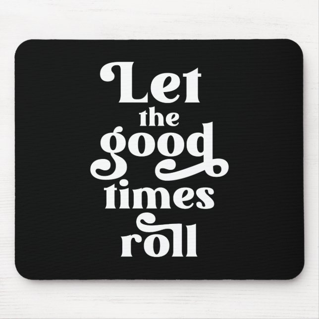 Let The Good Times Roll  Mouse Pad (Front)