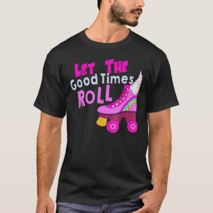 Let The Good Times Roll Roller Skate T-Shirt