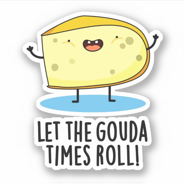 Let The Gouda Times Roll Funny Cheese Pun (Front)