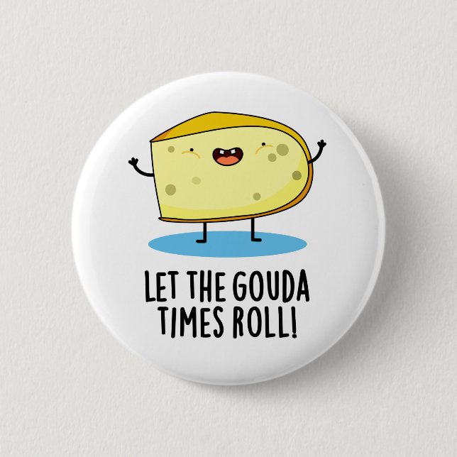 Let The Gouda Times Roll Funny Cheese Pun 6 Cm Round Badge (Front)