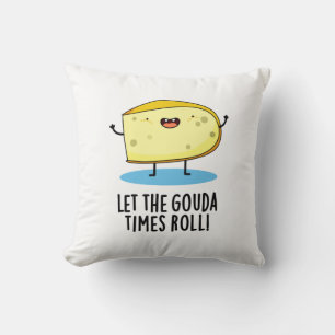 Let The Gouda Times Roll Funny Cheese Pun Cushion