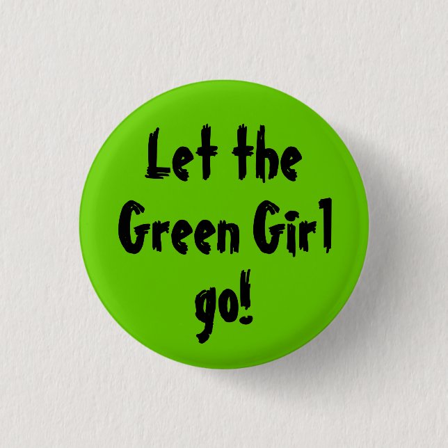 Let the, Green Girl, go! 3 Cm Round Badge (Front)
