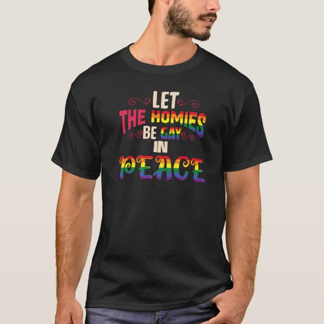 Let The Homies Be Gay In Peace Lgbt Pride Month Gr T-Shirt (Front)