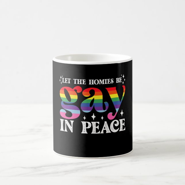 Let The Homies Be Gay In Peace LGBTQ Pride Coffee Mug (Center)