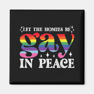 Let The Homies Be Gay In Peace LGBTQ Pride Magnet