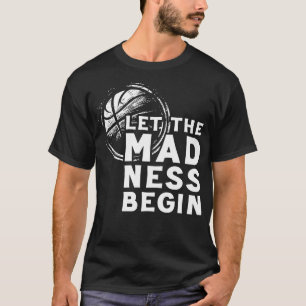 Let The Madness Begin Basketball Fan Art T-Shirt