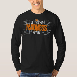 Let The Madness Begin Basketball Madness College M T-Shirt
