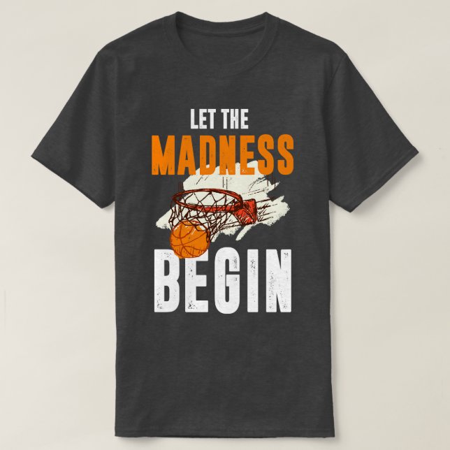 Let The Madness Begin Basketball T-Shirt (Design Front)