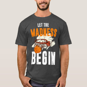 Let The Madness Begin Basketball T-Shirt