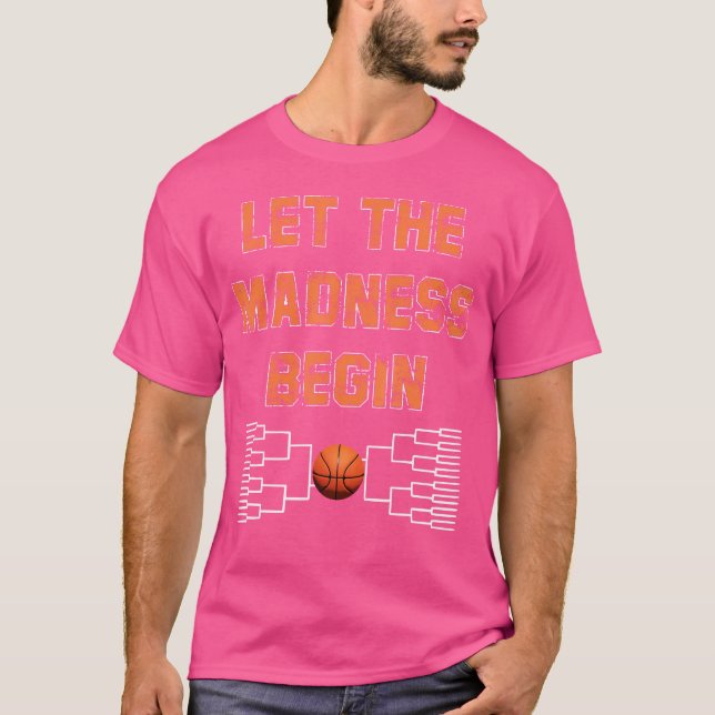Let The Madness Begin 	 Basketball T-Shirt (Front)