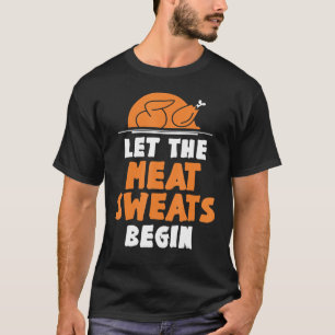 Let The Meat Sweats Begin Thanksgiving  Costume Ho T-Shirt