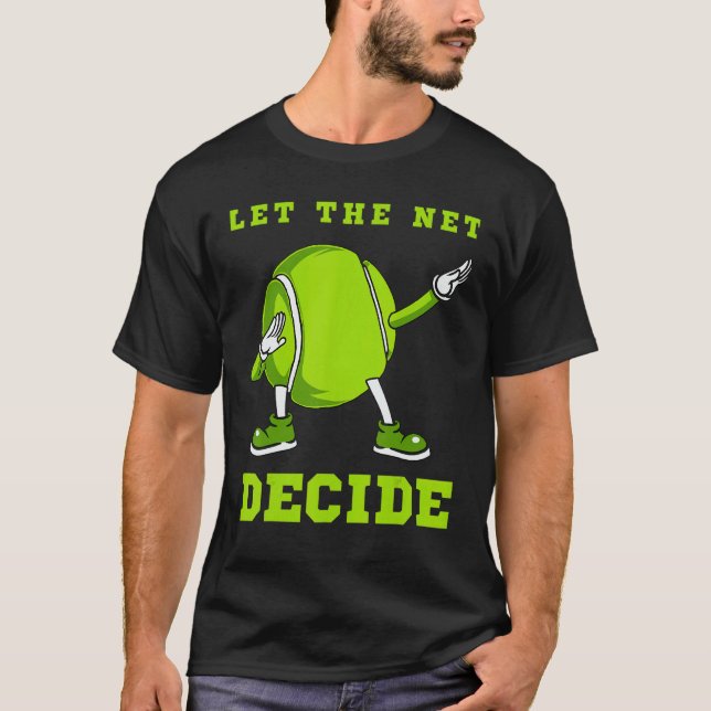 Let The Net Decide   Tennis Dab Dance Ball Fun Man T-Shirt (Front)