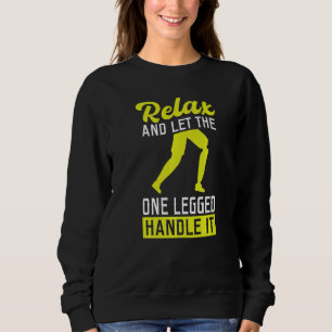 Let The One Legged Handle It Leg Prosthesis Sweatshirt