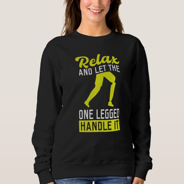 Let The One Legged Handle It  Leg Prosthesis Sweatshirt (Front)