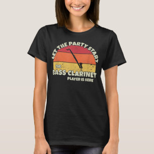Let the Party Start the Bass Clarinet Player is he T-Shirt