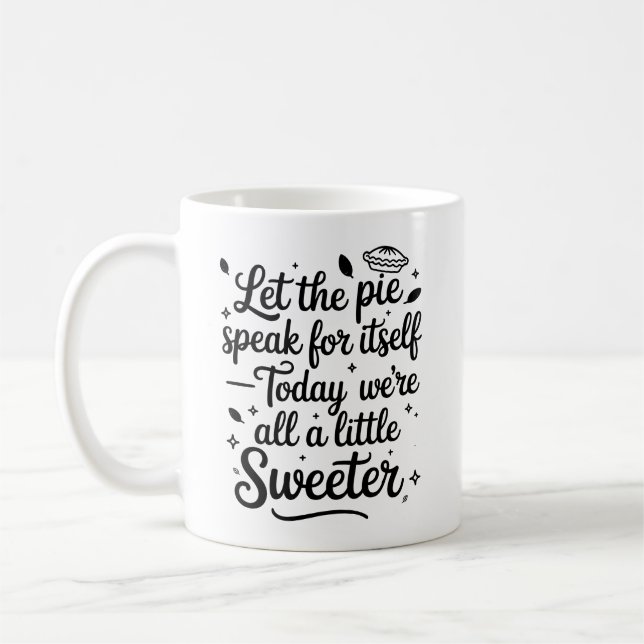Let the pie speak for itself  today coffee mug (Left)