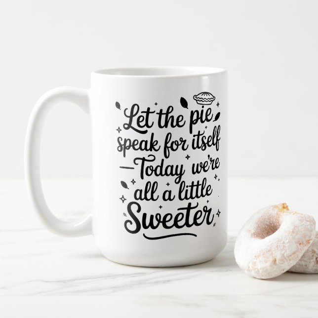 Let the pie speak for itself  today coffee mug (With Donut)