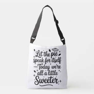 Let the pie speak for itself  today crossbody bag