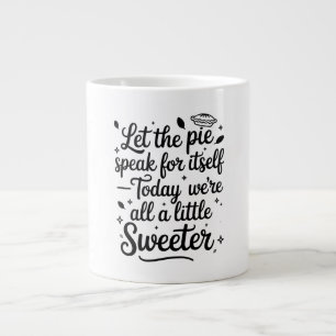 Let the pie speak for itself today large coffee mug
