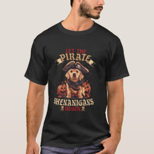 Let The Pirate Shenanigans Begin Golden Retriever T-Shirt