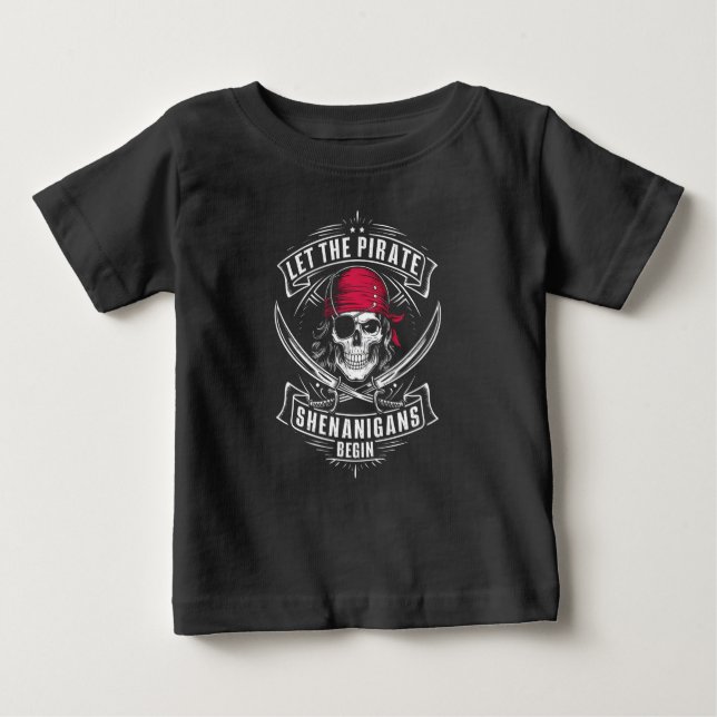 Let The Pirate Shenanigans Begin Halloween Skull Baby T-Shirt (Front)
