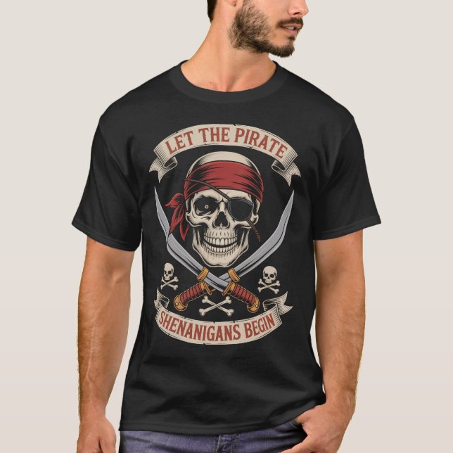 Let The Pirate Shenanigans Begin Halloween Skull  T-Shirt (Front)