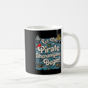 Let The Pirate Shenanigans Begin Pirate Shenanigan Coffee Mug