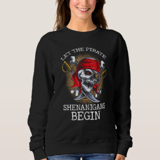 Let The Pirate Shenanigans Begin  Pirate Skull Ske Sweatshirt
