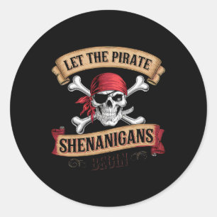 Let The Pirate Shenanigans Begin Talk Like A Pirat Classic Round Sticker
