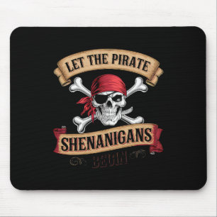Let The Pirate Shenanigans Begin Talk Like A Pirat Mouse Pad