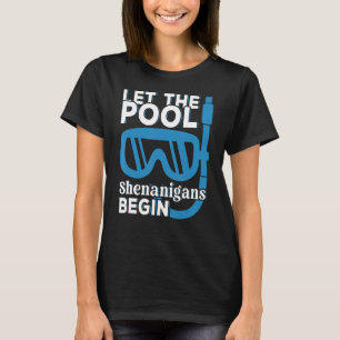 Let The Pool Shenanigans Begin  Summer Snorkel Div T-Shirt