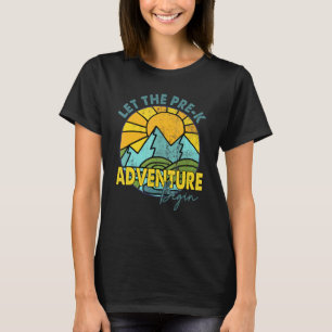 Let The Pre K Adventure Begin Happy First Day Of S T-Shirt