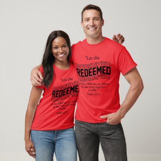 Let the Redeemed of the LORD Psalm 107:2 T-Shirt