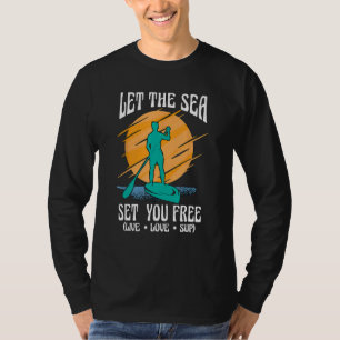 Let The Sea Set You Paddleboarding Stand Up Paddle T-Shirt